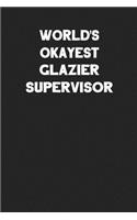 World's Okayest Glazier Supervisor: Blank Lined Composition Notebook Journals to Write in