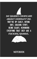 Do Sharks Complain about Monday? Notebook: Shark Quote Lined Journal for Women, Men and Kids. Great Gift Idea for All Sharks Lover.