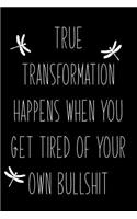 True Transformation Happens When You Get Tired of Your Own Bullshit: Dragonfly Gift Journal for Change and Transformation