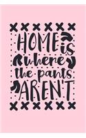 Home Is Where The Pants Aren't