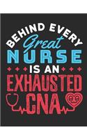 Behind Every Great Nurse Is An Exhausted CNA: CNA Notebook, Blank Paperback Book To Write In, Certified Nursing Assistant Appreciation Gift, 150 pages, college ruled