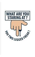 What Are You Staring At? You Two Legged Freak!