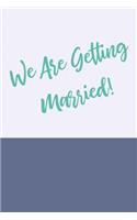 We Are Getting Married