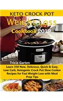 Keto Crock Pot Weight Loss Cookbook 2019: Learn 350 New, Delicious, Quick & Easy, Low Carb, Ketogenic Crock Pot Slow Cooker Recipes for Fast Weight Loss with Meal Prep Tips