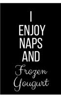 I Enjoy Naps And Frozen Yogurt: Funny Slogan-Blank Lined Journal-120 Pages 6 x 9