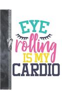 Eye Rolling Is My Cardio: Confident Smarty Pants College Ruled Composition Writing Notebook