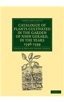 Catalogue of Plants Cultivated in the Garden of John Gerard, in the Years 1596-1599