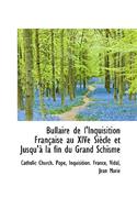 Bullaire de L'Inquisition Fran Aise Au Xive Si Cle Et Jusqu' La Fin Du Grand Schisme