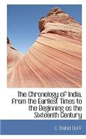The Chronology of India, from the Earliest Times to the Beginning OS the Sixteenth Century