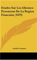 Etudes Sur Les Idiomes Pyreneens De La Region Francaise (1879)