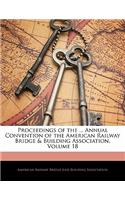 Proceedings of the ... Annual Convention of the American Railway Bridge & Building Association, Volume 18: (English)