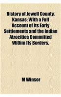 History of Jewell County, Kansas; With a Full Account of Its Early Settlements and the Indian Atrocities Committed Within Its Borders.