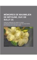 Memoires de Maximilien de Bethune, Duc de Sully; Principal Ministre de Henri Le Grand (5 ): (English)