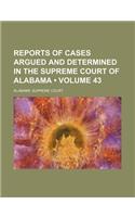 Reports of Cases Argued and Determined in the Supreme Court of Alabama (Volume 43)