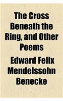 The Cross Beneath the Ring, and Other Poems