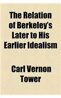 The Relation of Berkeley's Later to His Earlier Idealism