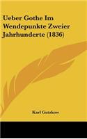 Ueber Gothe Im Wendepunkte Zweier Jahrhunderte (1836)