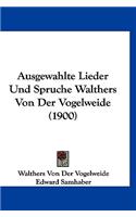 Ausgewahlte Lieder Und Spruche Walthers Von Der Vogelweide (1900)