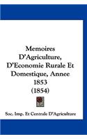 Memoires d'Agriculture, d'Economie Rurale Et Domestique, Annee 1853 (1854)