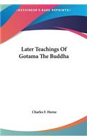 Later Teachings of Gotama the Buddha