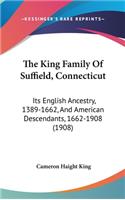 King Family Of Suffield, Connecticut: Its English Ancestry, 1389-1662, And American Descendants, 1662-1908 (1908)