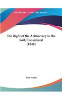 The Right of the Aristocracy to the Soil, Considered (1848)