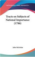 Tracts on Subjects of National Importance (1786)