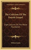 Criticism Of The Fourth Gospel: Eight Lectures On The Morse Foundation