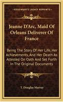 Jeanne D'Arc, Maid Of Orleans Deliverer Of France