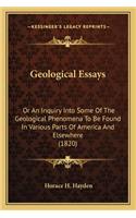 Geological Essays: Or an Inquiry Into Some of the Geological Phenomena to Be Found in Various Parts of America and Elsewhere (1820)