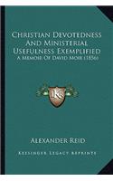 Christian Devotedness And Ministerial Usefulness Exemplified: A Memoir Of David Moir (1856)(English)