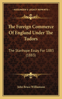 The Foreign Commerce Of England Under The Tudors