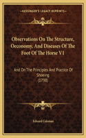 Observations On The Structure, Oeconomy, And Diseases Of The Foot Of The Horse V1