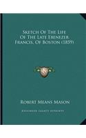 Sketch Of The Life Of The Late Ebenezer Francis, Of Boston (1859)