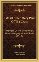 Life Of Sister Mary Paul Of The Cross