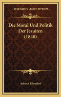 Die Moral Und Politik Der Jesuiten (1840)