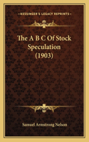 The A B C Of Stock Speculation (1903)
