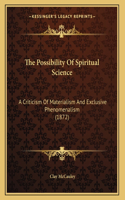 Possibility Of Spiritual Science: A Criticism Of Materialism And Exclusive Phenomenalism (1872)