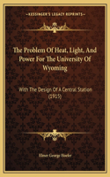 Problem Of Heat, Light, And Power For The University Of Wyoming