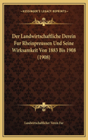 Landwirtschaftliche Derein Fur Rheinpreussen Und Seine Wirksamkeit Von 1883 Bis 1908 (1908)