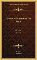 Discours Parliamentaries V15, Part 4: 1872-1877 (1883)(French)