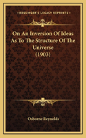 On An Inversion Of Ideas As To The Structure Of The Universe (1903)