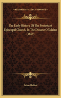The Early History Of The Protestant Episcopal Church, In The Diocese Of Maine (1859)