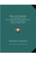 Das Luftmeer: Die Grundzuge Der Meteorologie Und Klimatologie Nach Der Neuesten Forschungen (1891)