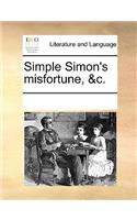 Simple Simon's misfortune, &c.