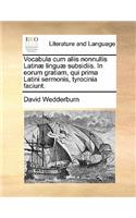 Vocabula Cum Aliis Nonnullis Latinae Linguae Subsidiis. in Eorum Gratiam, Qui Prima Latini Sermonis, Tyrocinia Faciunt.