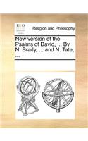 New Version of the Psalms of David, ... by N. Brady, ... and N. Tate, ...