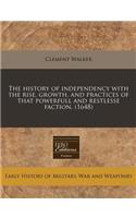 The History of Independency with the Rise, Growth, and Practices of That Powerfull and Restlesse Faction. (1648)