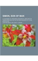 Simon, Son of Man; A Cognomen of Undoubted Historicity, Obscured by Translation and Lost in the Resplendence of a Dual Appellative