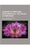 Lessons in Emphasis, Containing All the Rules of Emphasis; All the Methods of Emphasis; ...